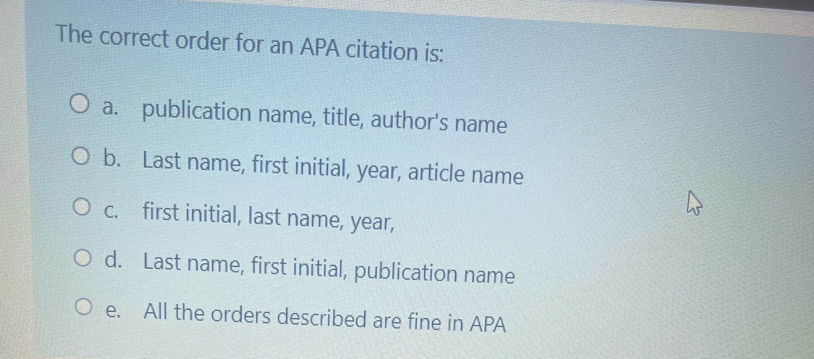  The correct order for an APA citation is: a. publication name,