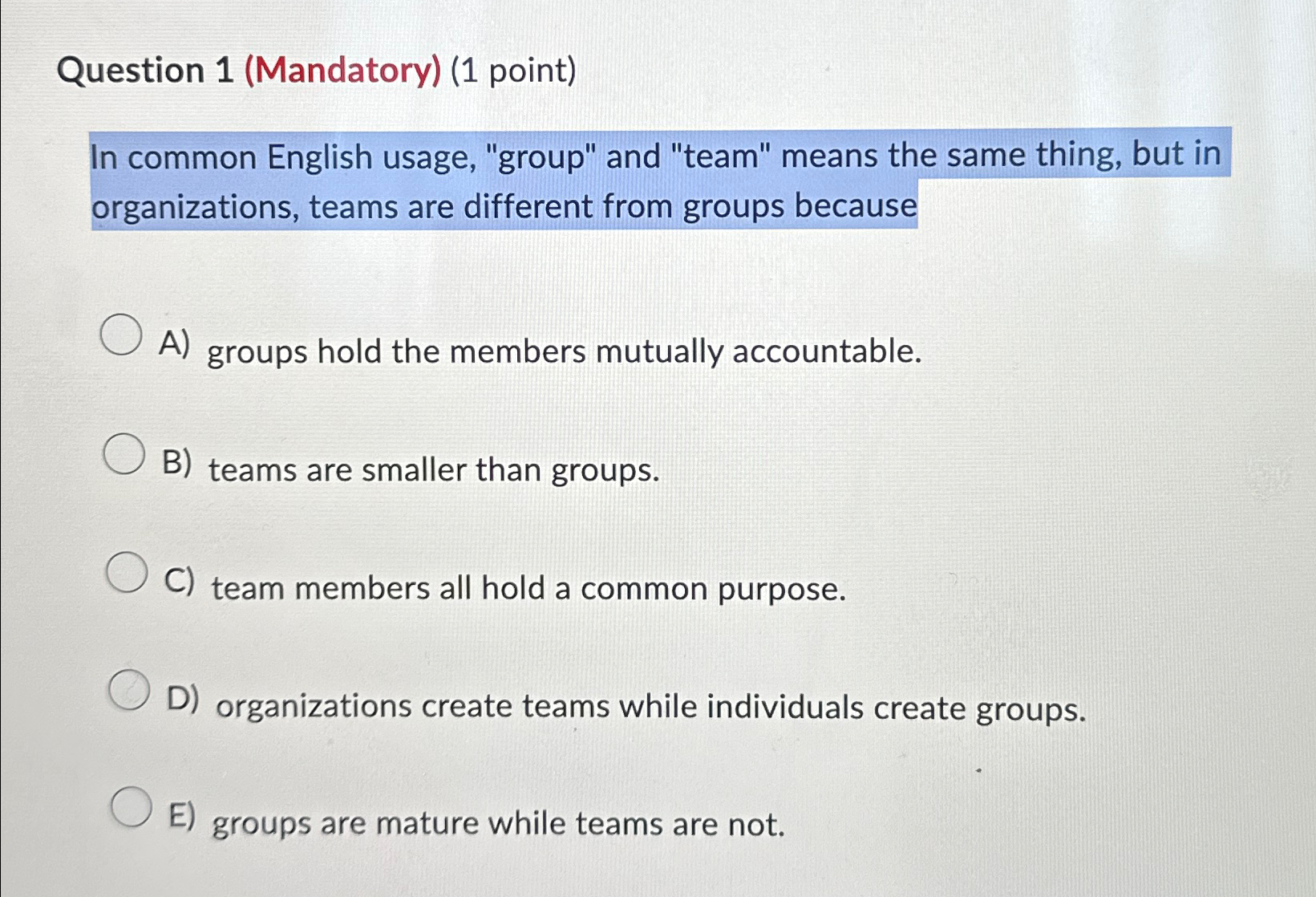 Question 1(Mandatory)(1 point) In common English usage, "group" and "team" means
