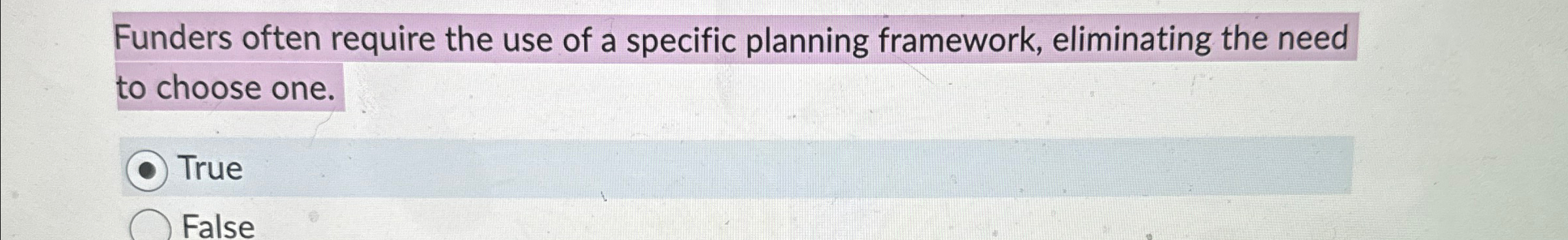  Funders often require the use of a specific planning framework, eliminating