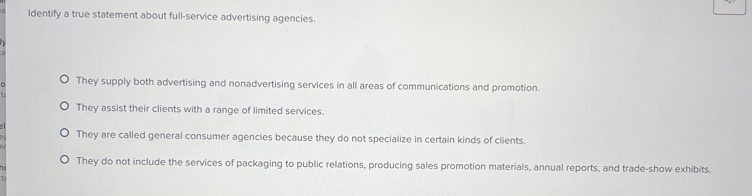  Identify a true statement about full-service advertising agencies. They supply both