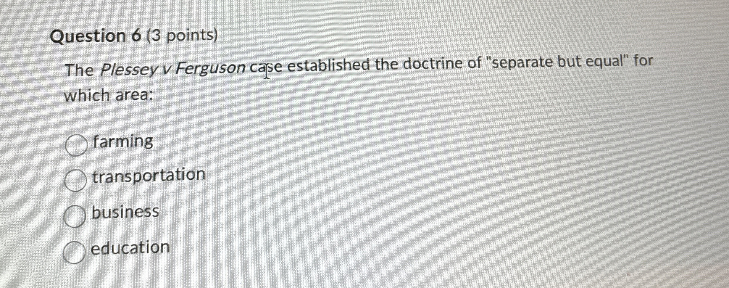  Question 6(3 points) The Plessey v Ferguson case established the doctrine