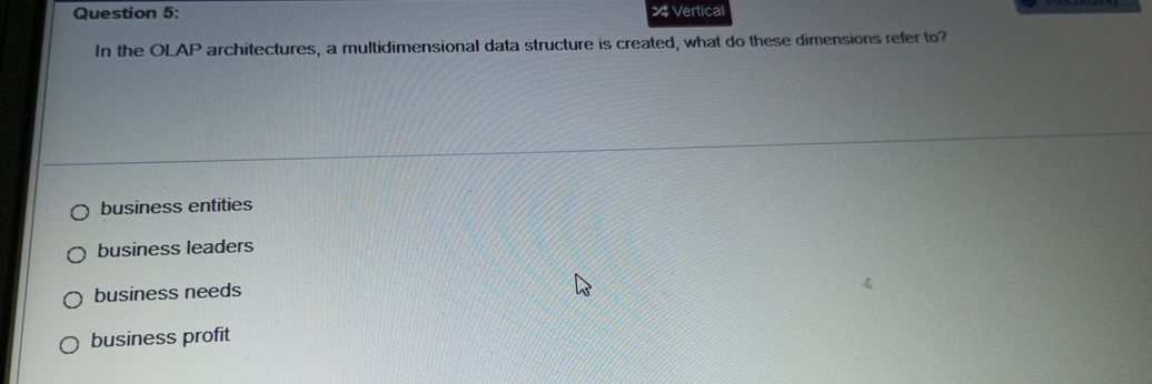  Question 5: In the OLAP architectures, a multidimensional data structure is
