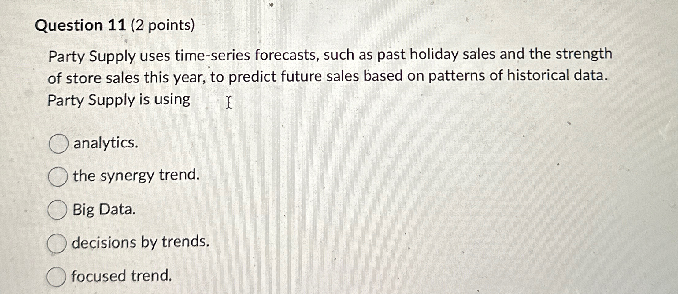  Question 11(2 points) Party Supply uses time-series forecasts, such as past