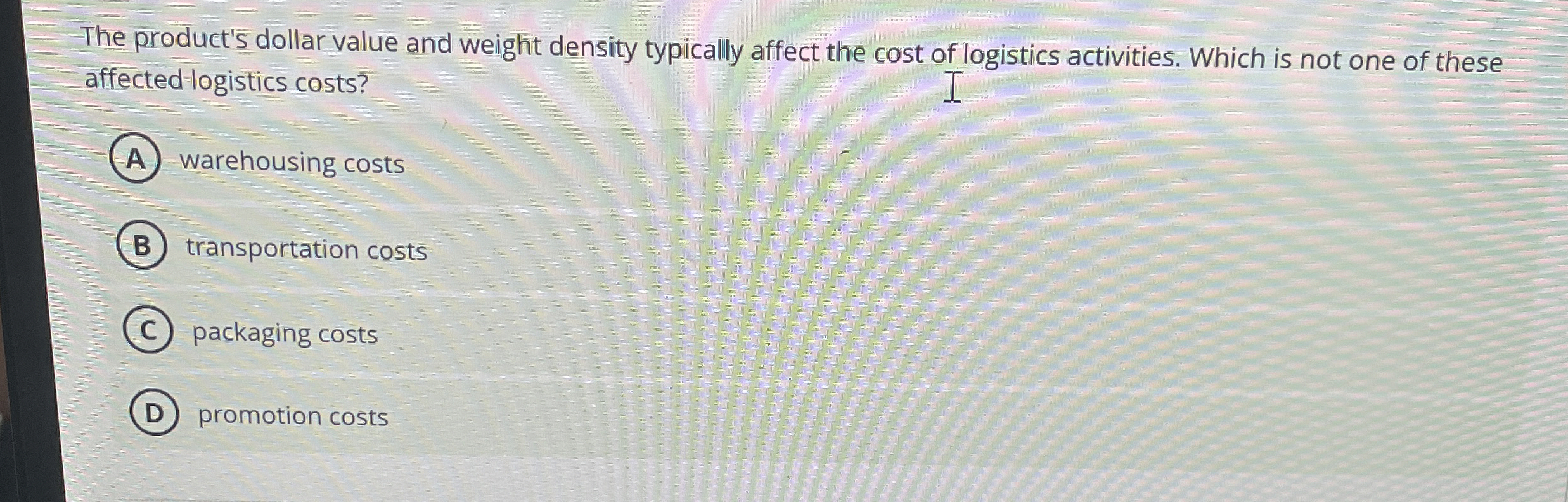  The product's dollar value and weight density typically affect the cost