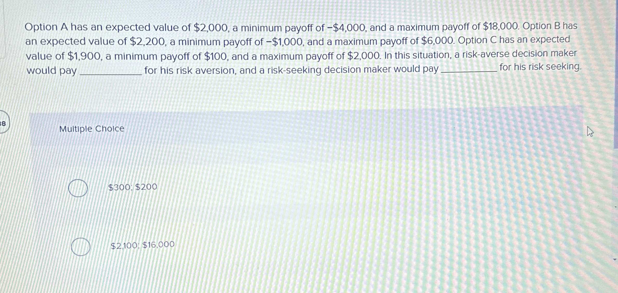  Option A has an expected value of $2,000, a minimum payoff