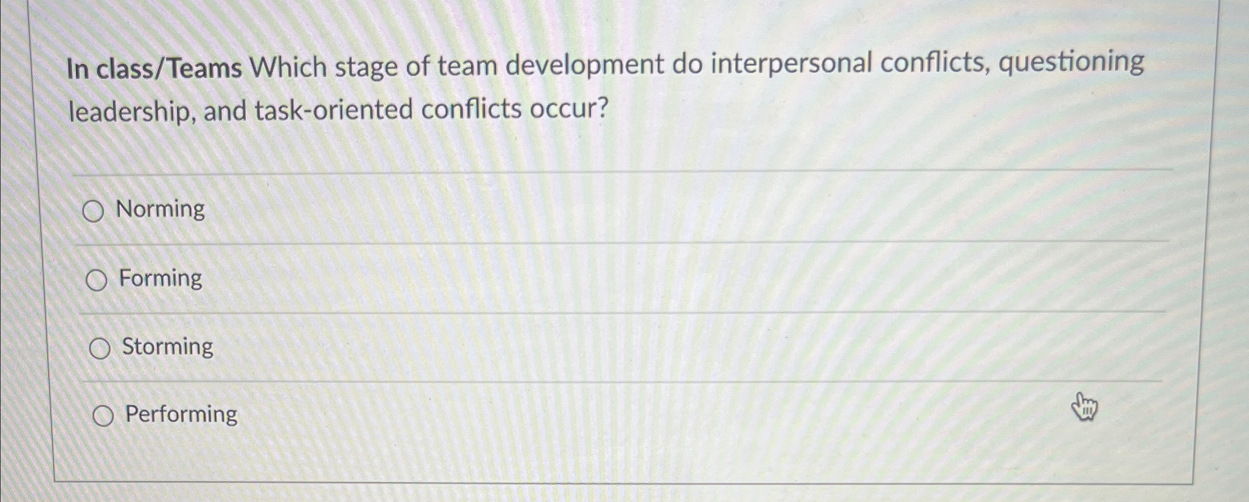  In class/Teams Which stage of team development do interpersonal conflicts, questioning