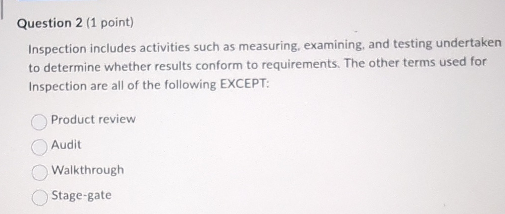  Question 2(1 point) Inspection includes activities such as measuring, examining, and
