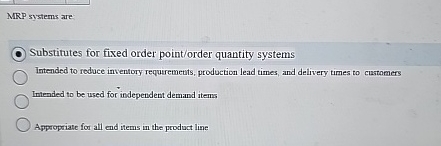  MRP systems are Substitutes for fixed order point/order quantity systems Intended