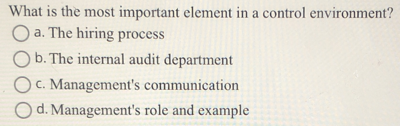  What is the most important element in a control environment? a.