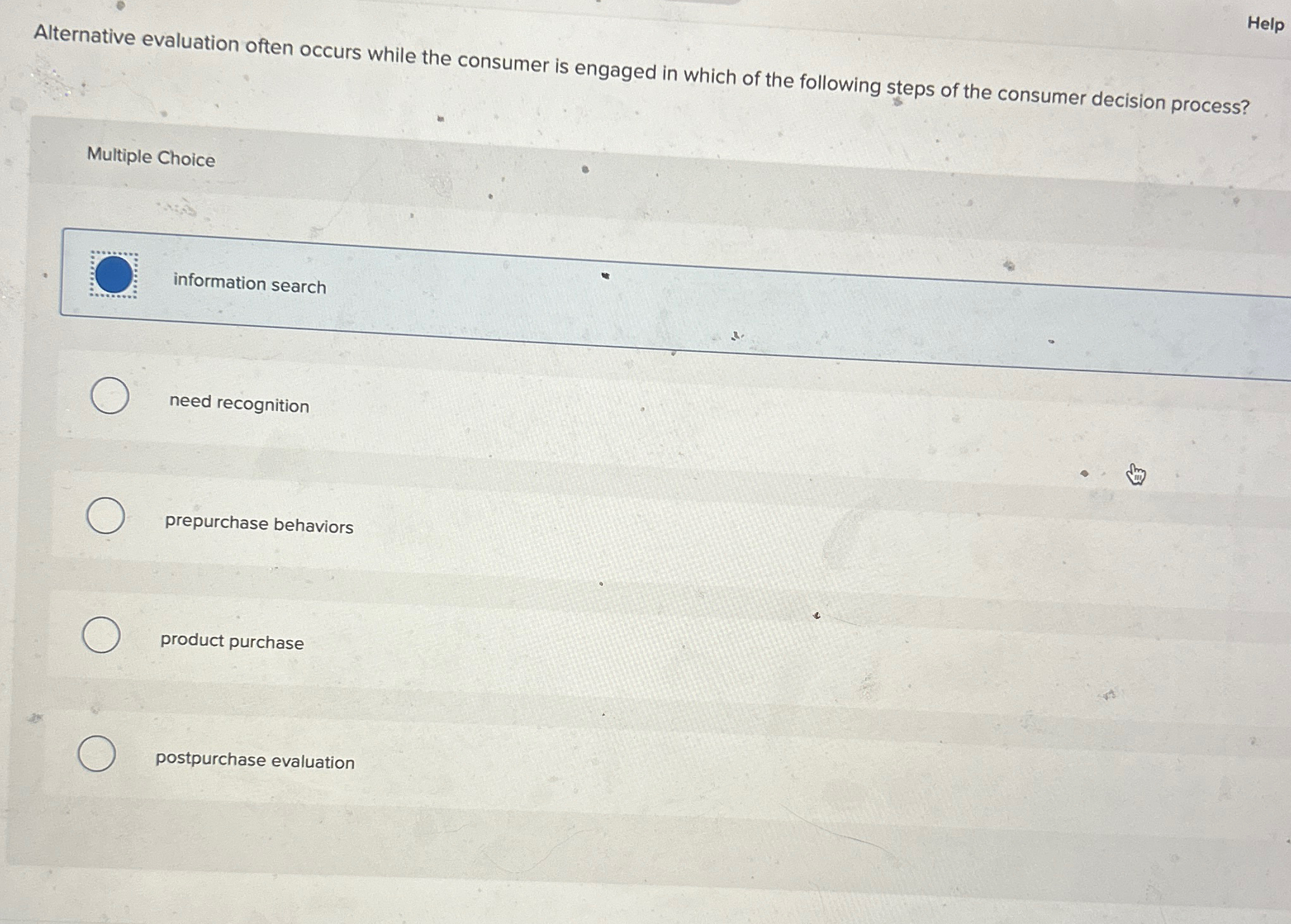  Alternative evaluation often occurs while the consumer is engaged in which