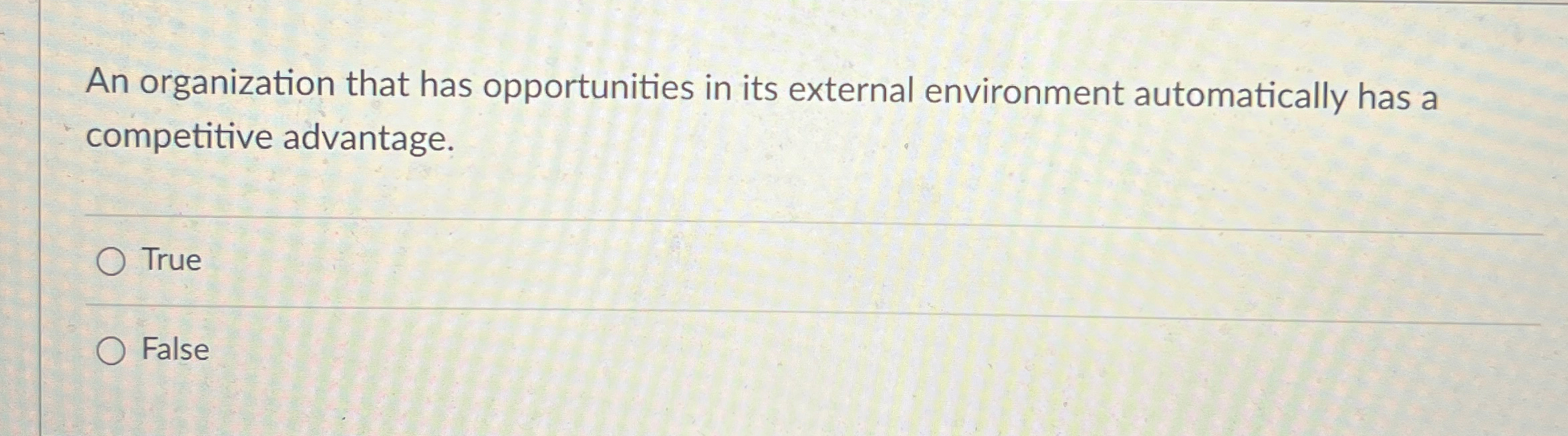  An organization that has opportunities in its external environment automatically has