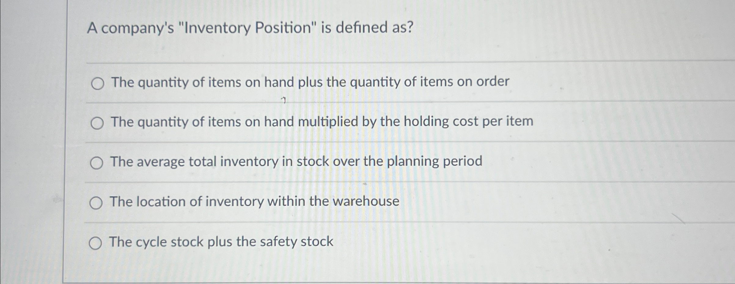  A company's "Inventory Position" is defined as? q, The quantity of