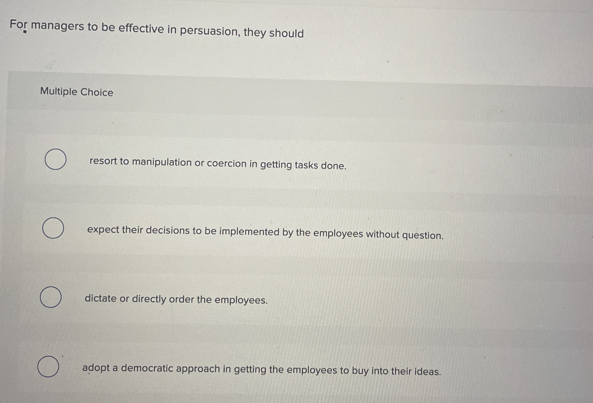  For managers to be effective in persuasion, they should Multiple Choice