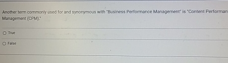  Another term commonly used for and synonymous with "Business Performance Management"