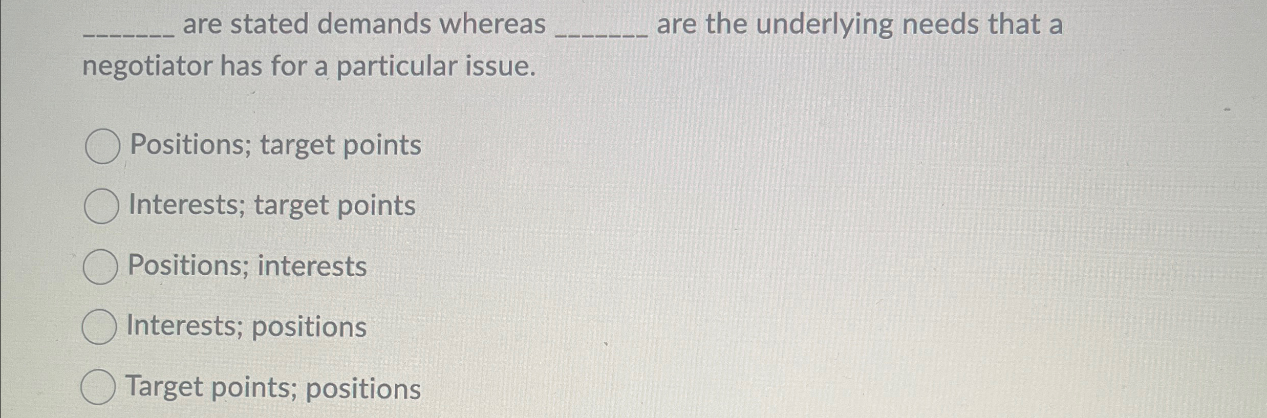  are stated demands whereas are the underlying needs that a negotiator