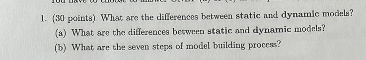  (30 points) What are the differences between static and dynamic models?