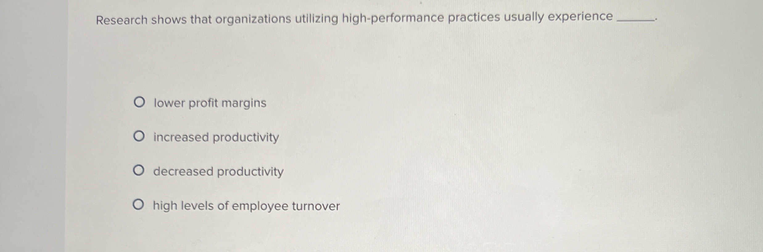  Research shows that organizations utilizing high-performance practices usually experience lower profit