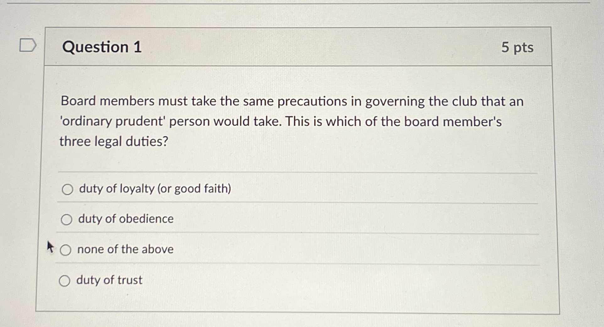  Question 1 Board members must take the same precautions in governing