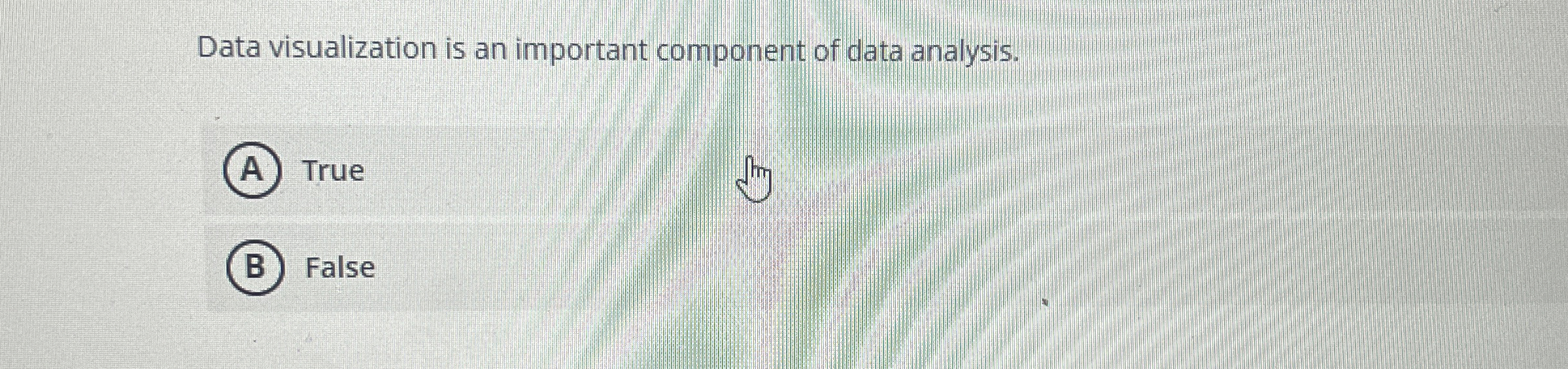  Data visualization is an important component of data analysis. True False