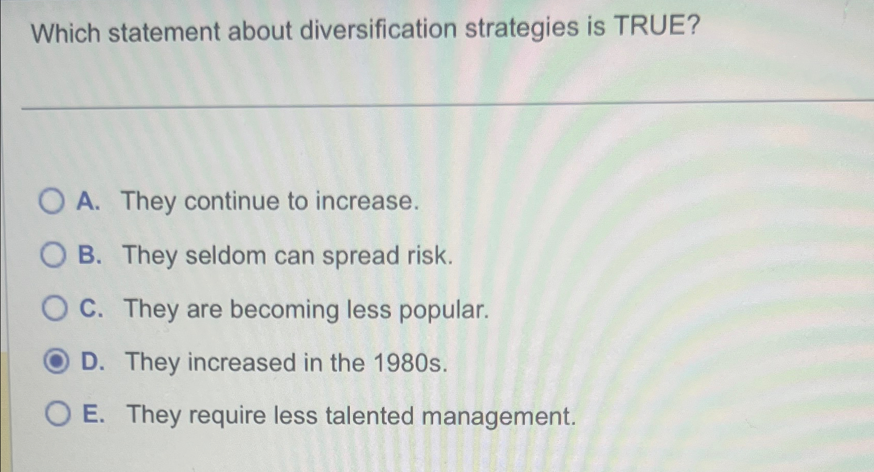  Which statement about diversification strategies is TRUE? A. They continue to