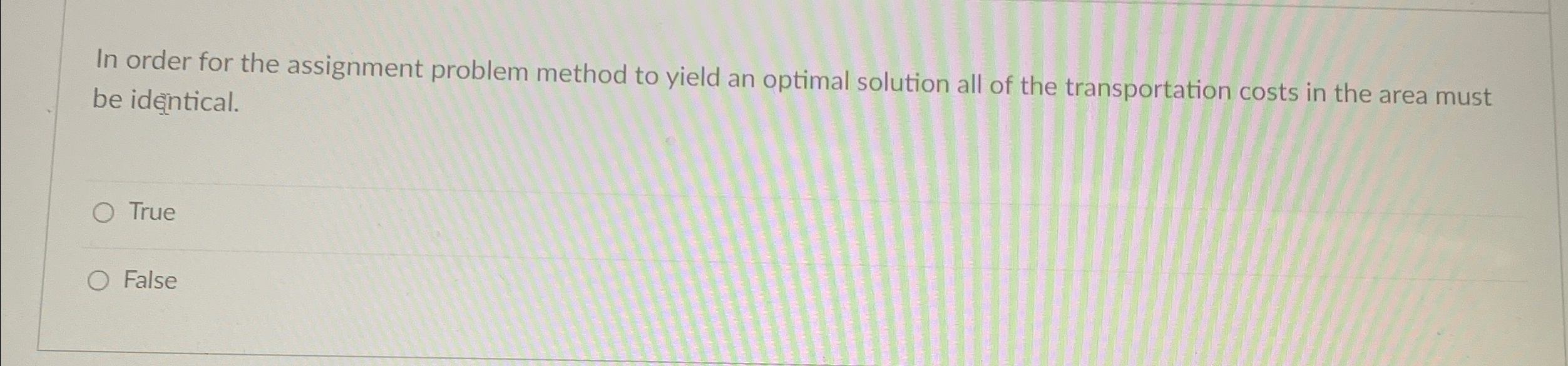  In order for the assignment problem method to yield an optimal