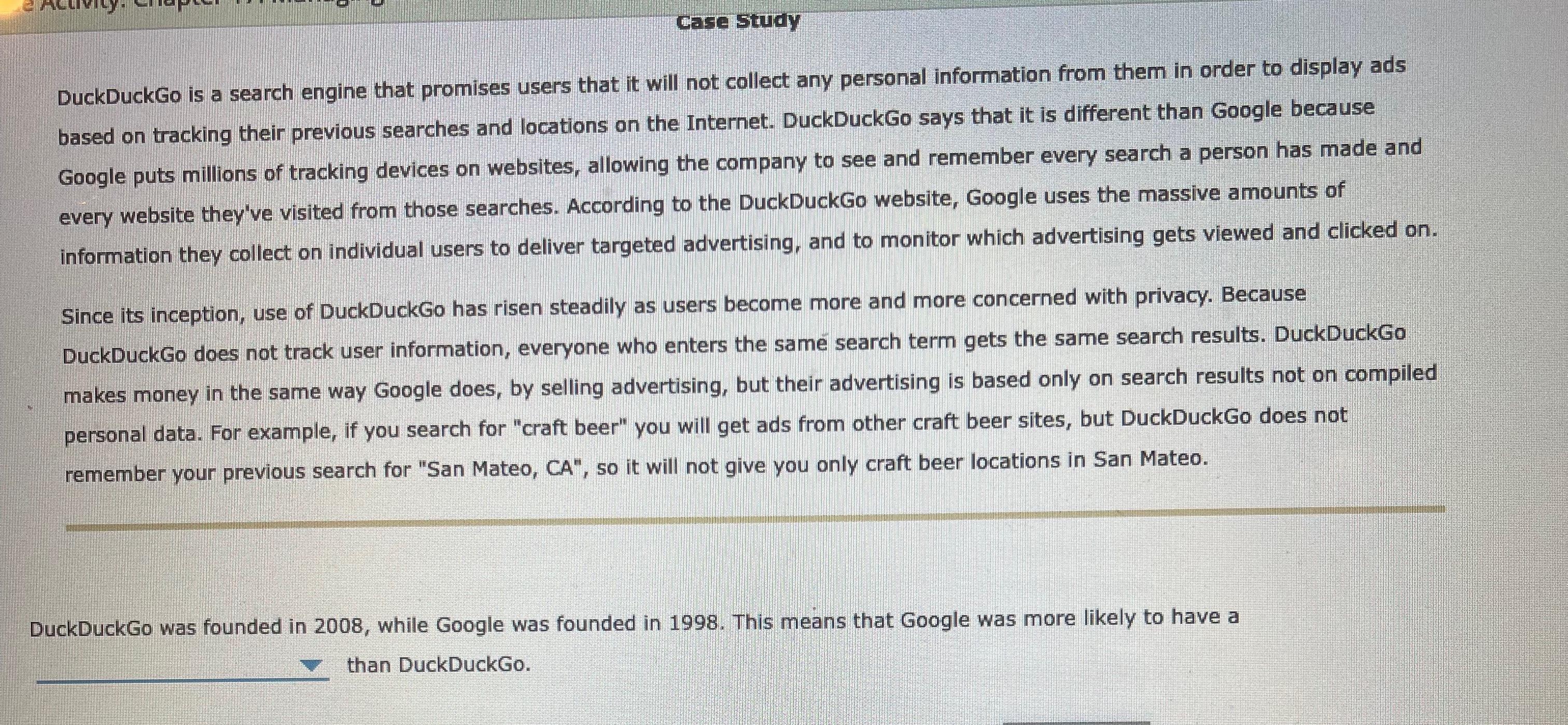  Case Study DuckDuckGo is a search engine that promises users that