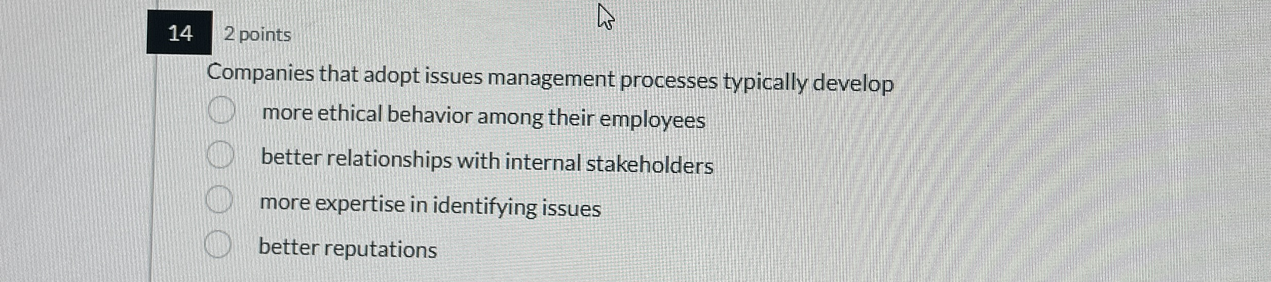  14 2 points Companies that adopt issues management processes typically develop