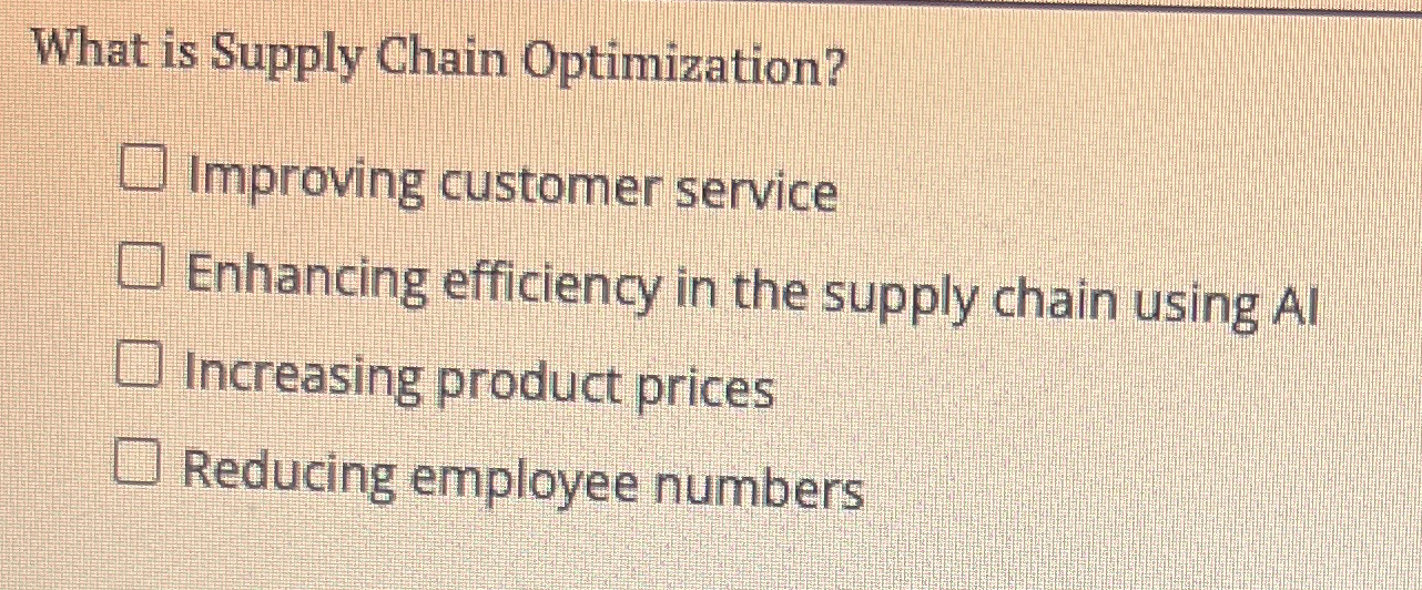  What is Supply Chain Optimization? Improving customer service Enhancing efficiency in