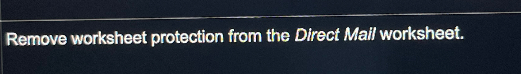  Remove worksheet protection from the Direct Mail worksheet. 