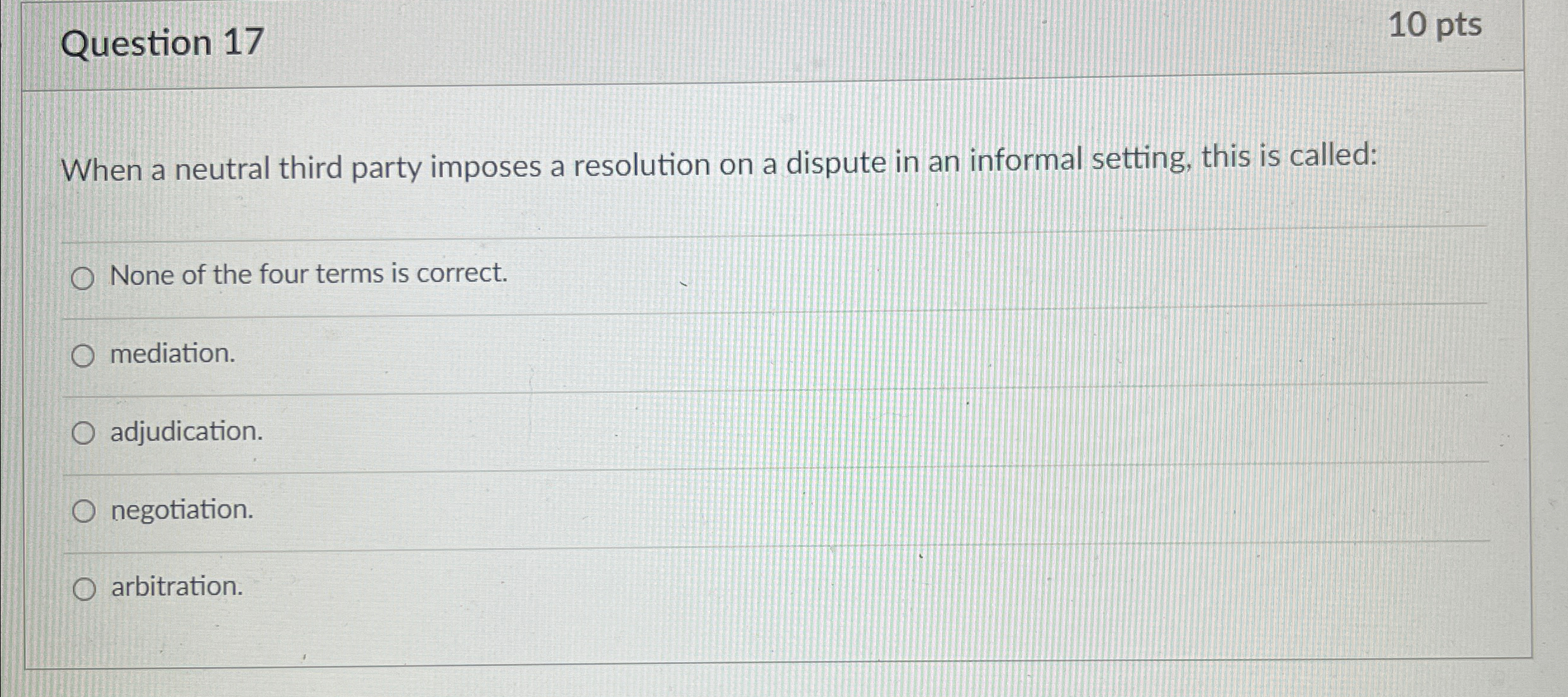  Question 17 10 pts When a neutral third party imposes a