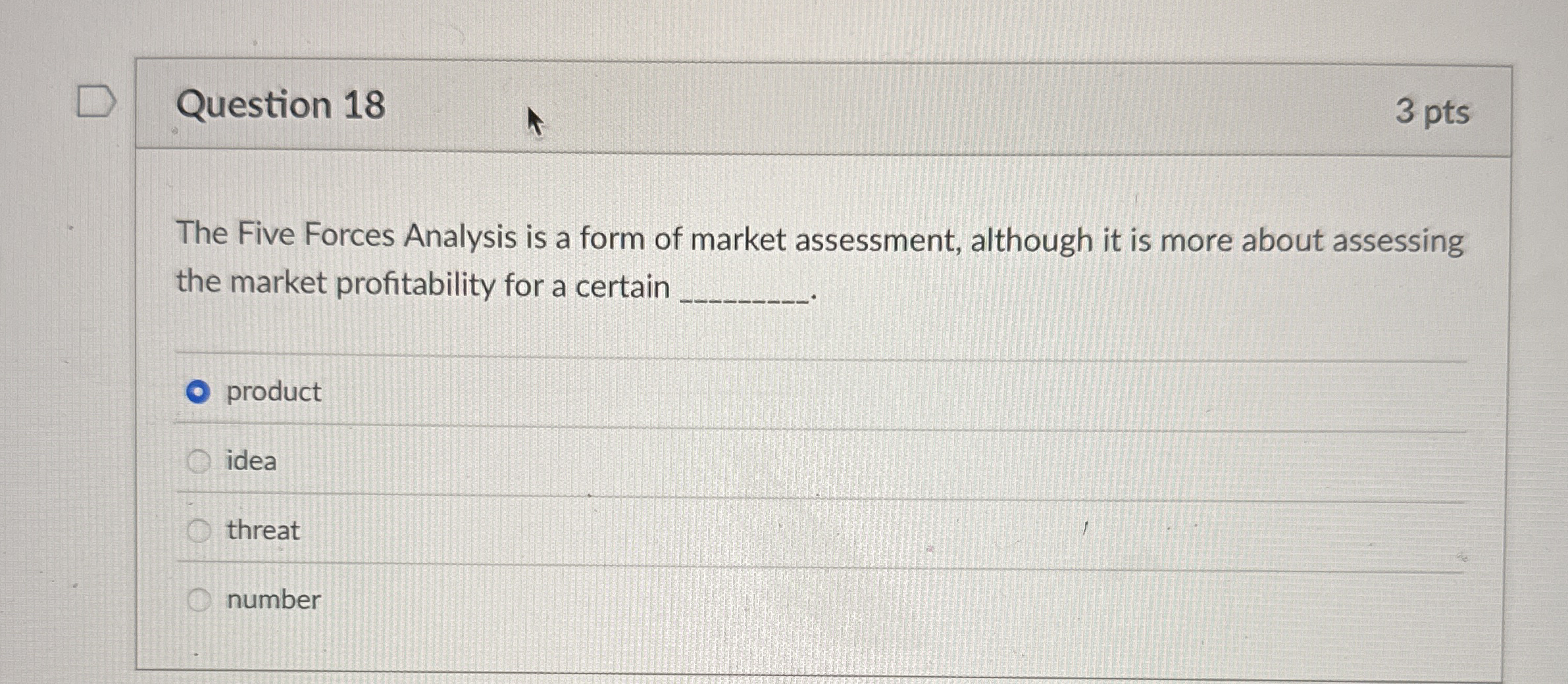  Question 18 The Five Forces Analysis is a form of market