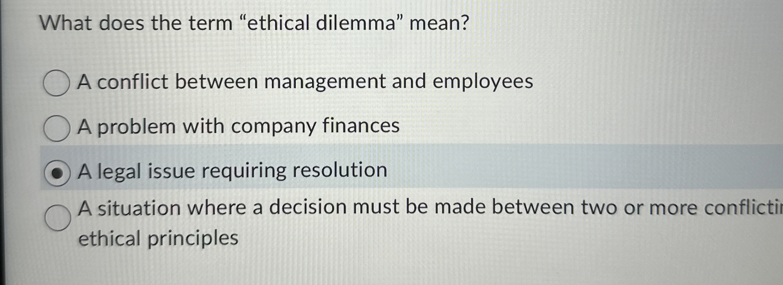  What does the term "ethical dilemma" mean? A conflict between management