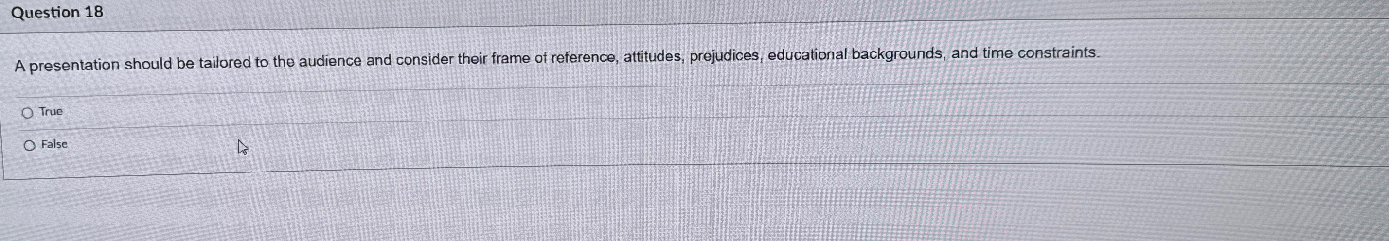  Question 18 A presentation should be tailored to the audience and