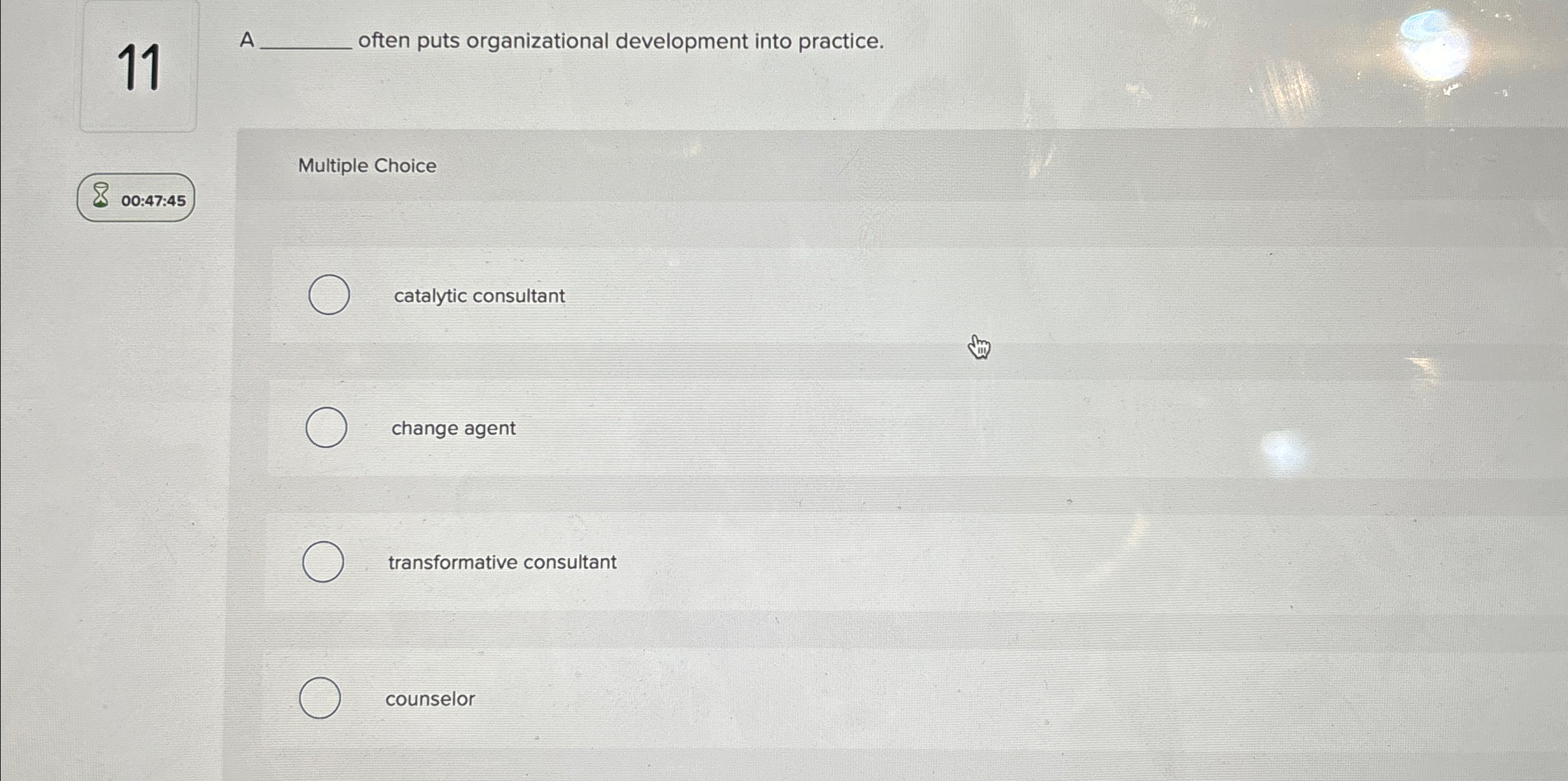  11 A often puts organizational development into practice. Multiple Choice 00:47:45