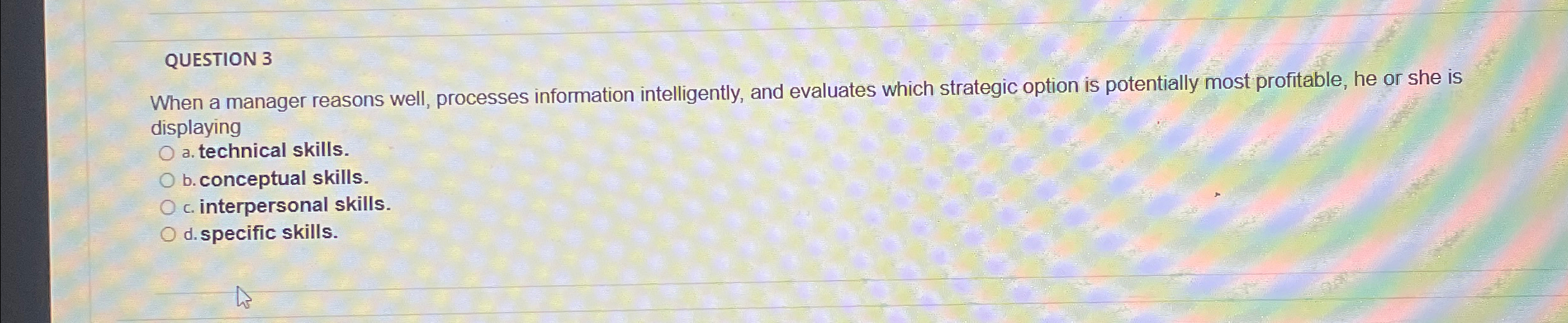  QUESTION 3 When a manager reasons well, processes information intelligently, and