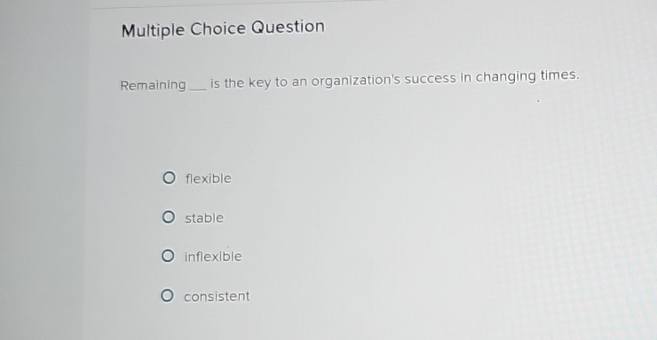  Multiple Choice Question Remaining _ is the key to an organization's