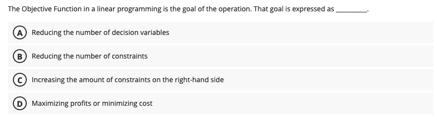  The Objective Function in a linear programming is the goal of