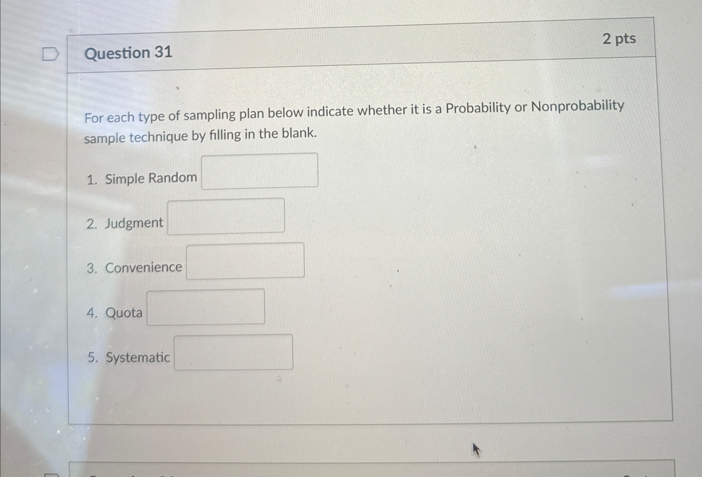  Question 31 2 pts For each type of sampling plan below