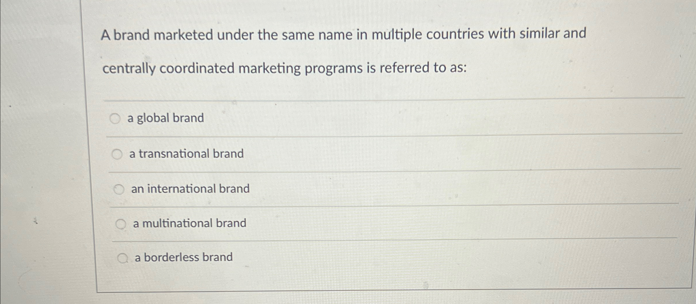  A brand marketed under the same name in multiple countries with