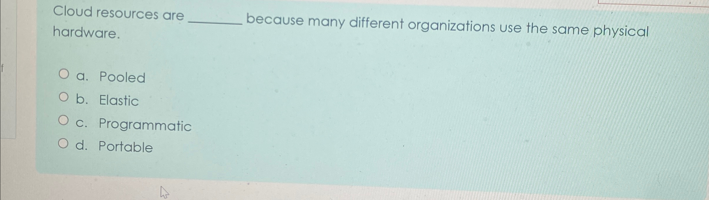  Cloud resources are hardware. because many different organizations use the same