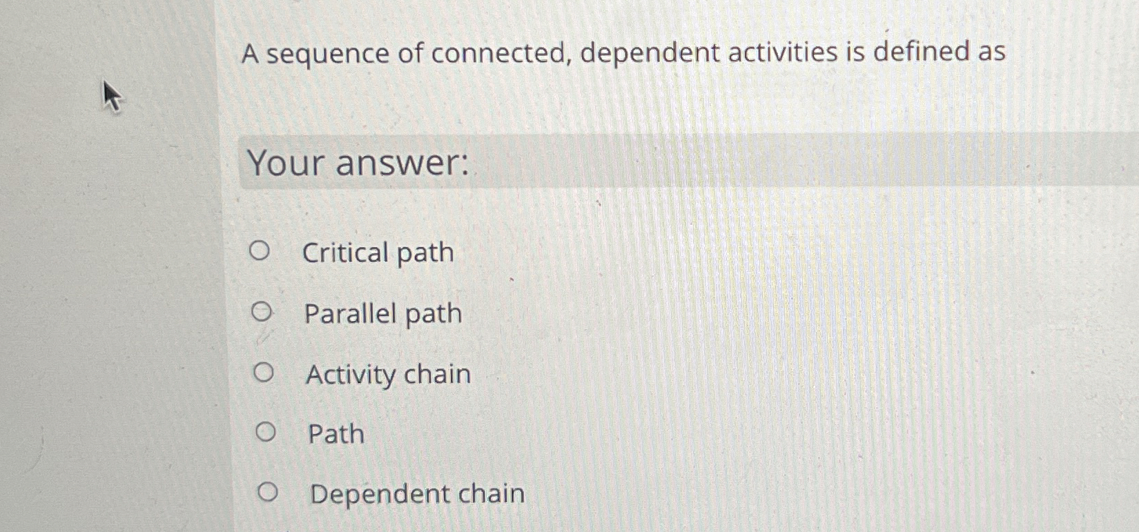  A sequence of connected, dependent activities is defined as Your answer: