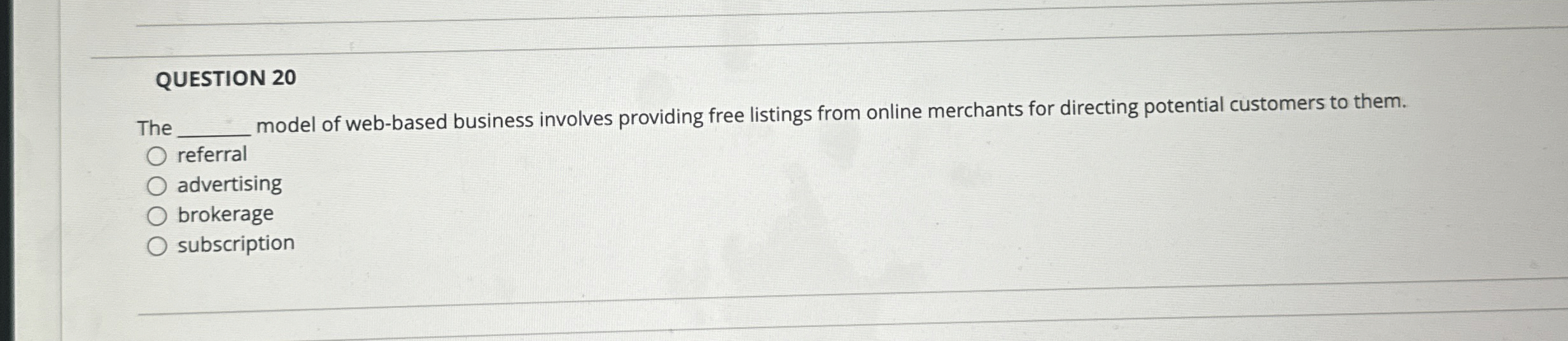  QUESTION 20 The model of web-based business involves providing free listings