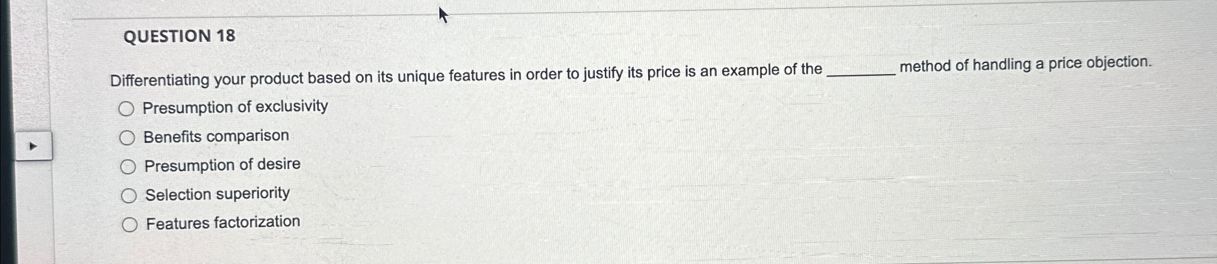  QUESTION 18 Differentiating your product based on its unique features in