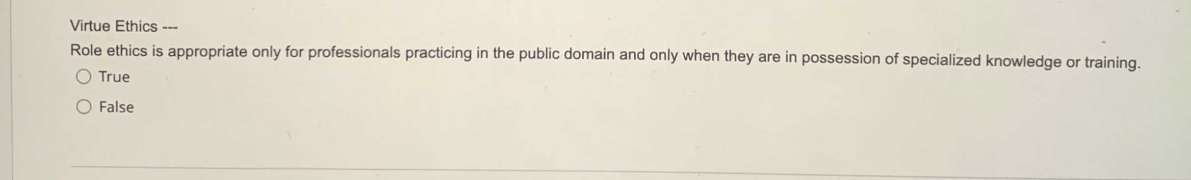  Virtue Ethics --- Role ethics is appropriate only for professionals practicing