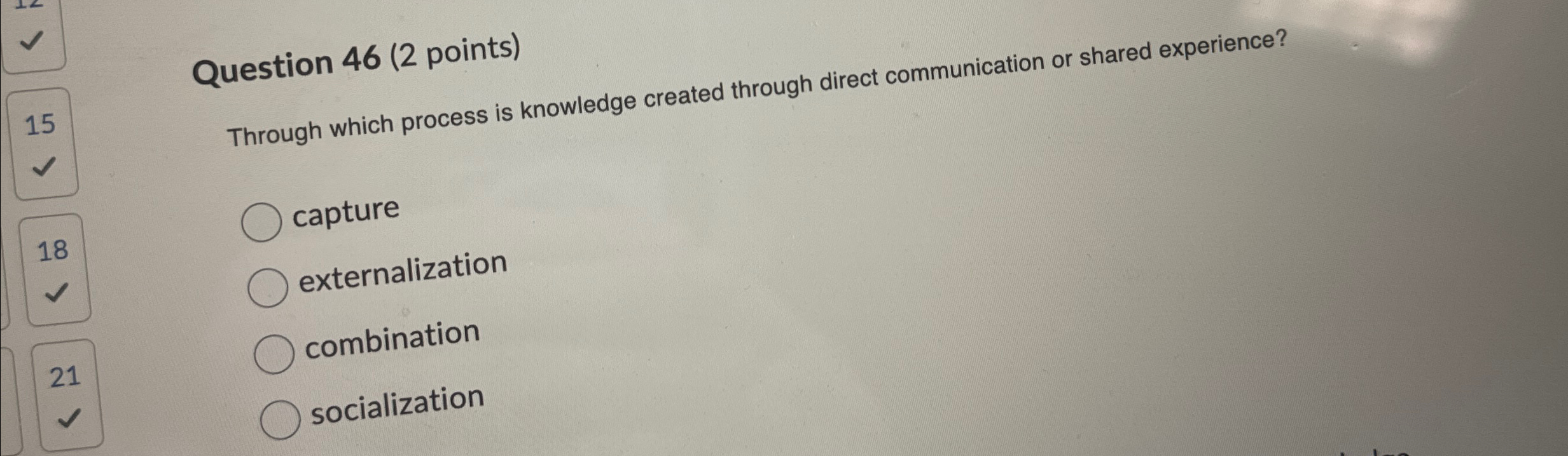  Question 46(2 points) Through which process is knowledge created through direct