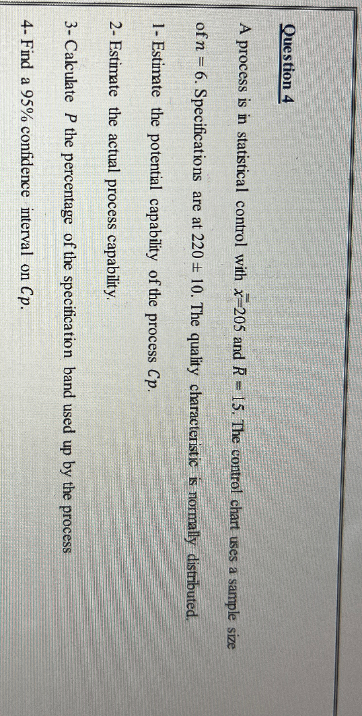  Question 4 A process is in statistical control with x=205 and