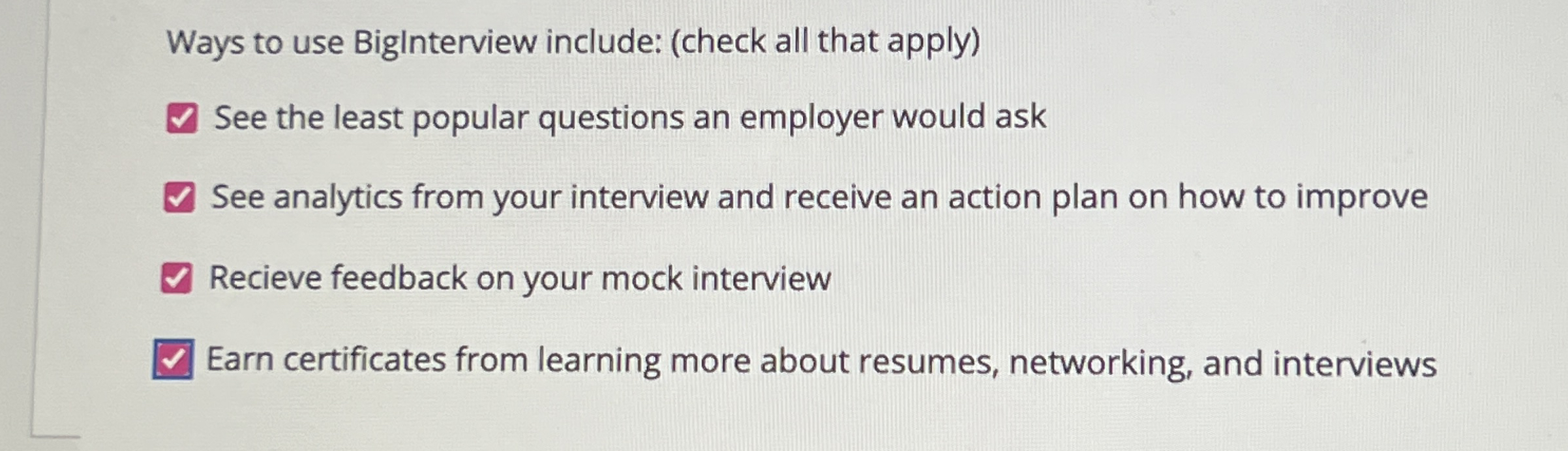  Ways to use BigInterview include: (check all that apply) See the
