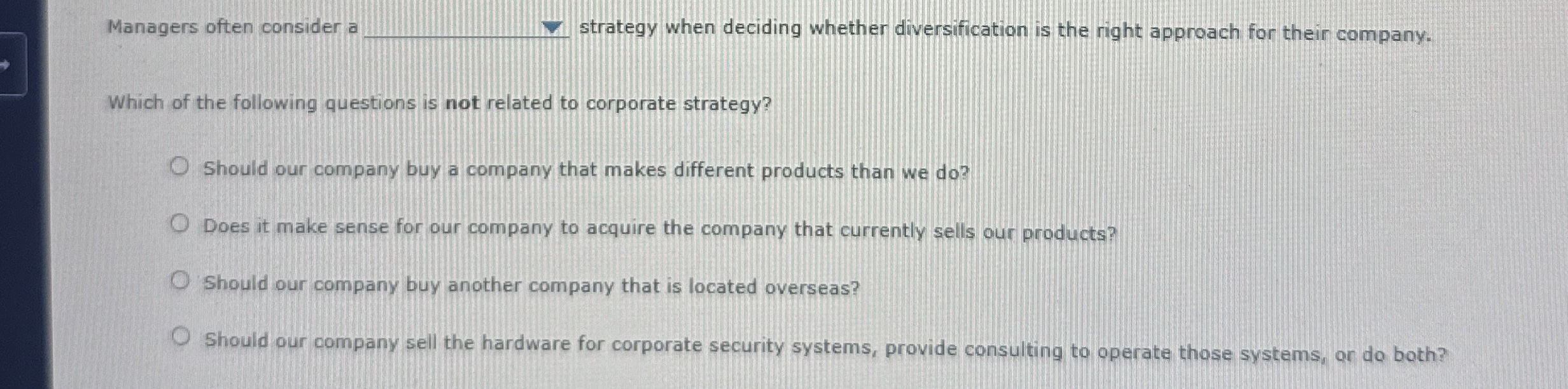  Managers often consider a - strategy when deciding whether diversification is