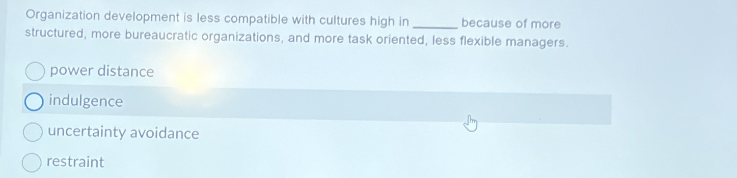  Organization development is less compatible with cultures high in because of