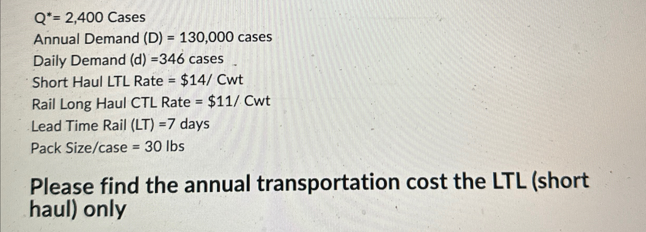  Q**=2,400 Cases Annual Demand (D)=130,000 cases Daily Demand (d)=346 cases Short